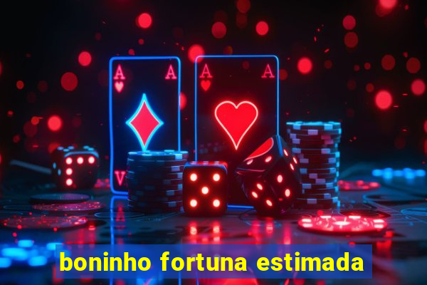 boninho fortuna estimada